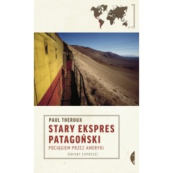 Stary ekspres patagoński. Pociągiem przez Ameryki (wydanie 2)