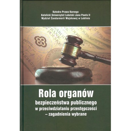 Rola organów bezpieczeństwa publicznego w przeciwdziałaniu przestępczości - zagadnienia wybrane