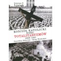 Kościół katolicki wobec totalitaryzmów 1939-1941 Generalna Gubernia - Kresy Wschodnie tom II