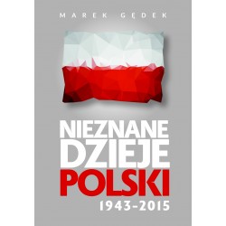 Nieznane dzieje Polski 1943-2015