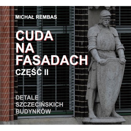 Cuda na fasadach część 2 Detale szczecińskich budynków