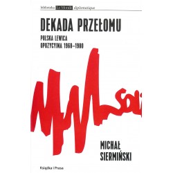 Dekada przełomu. Polska lewica opozycyjna 1968-1980