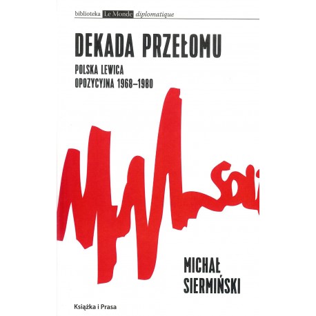 Dekada przełomu. Polska lewica opozycyjna 1968-1980