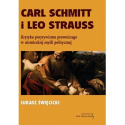 Carl Schmitt i Leo Strauss. Krytyka pozytywizmu prawniczego w niemieckiej myśli politycznej