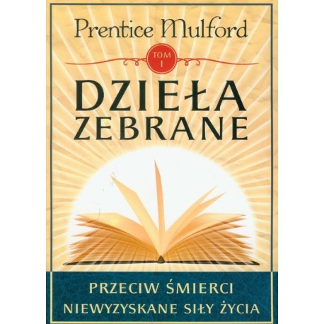 Dzieła zebrane Prentice Mulford tom 1