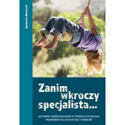 Zanim wkroczy specjalista. Jak pomóc przedszkolakowi w trudnych sytuacjach