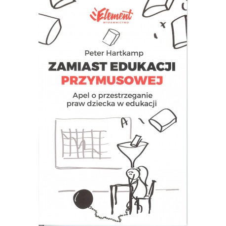 Zamiast edukacji przymusowej. Apel o przestrzeganie praw dziecka w edukacji