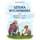 Sztuka wychowania czyli jak pomóc dziecku i zadbać o siebie