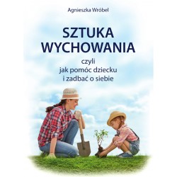 Sztuka wychowania czyli jak pomóc dziecku i zadbać o siebie