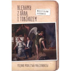 Klękamy z Sarą i Tobiaszem. Piękno modlitwy małżeńskiej