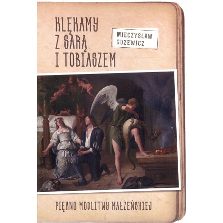 Klękamy z Sarą i Tobiaszem. Piękno modlitwy małżeńskiej