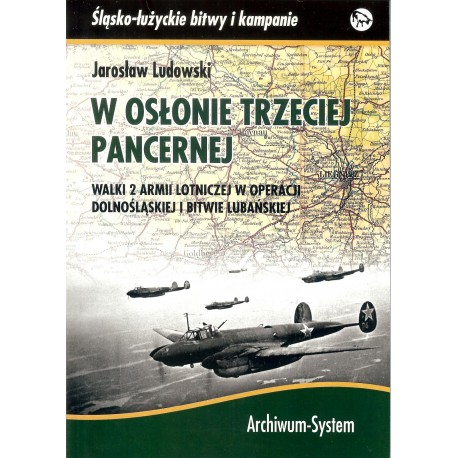 W osłonie trzeciej pancernej. Walki 2 Armii Lotniczej w operacji dolnośląskiej i bitwie lubańskiej