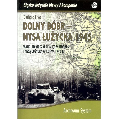Dolny Bóbr - Nysa Łużycka 1945. Walki na obszarze między Bobrem i Nysą Łużycką w lutym 1945 r.
