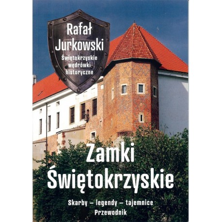Zamki świętokrzyskie. Skarby - legendy - tajemnice. Przewodnik
