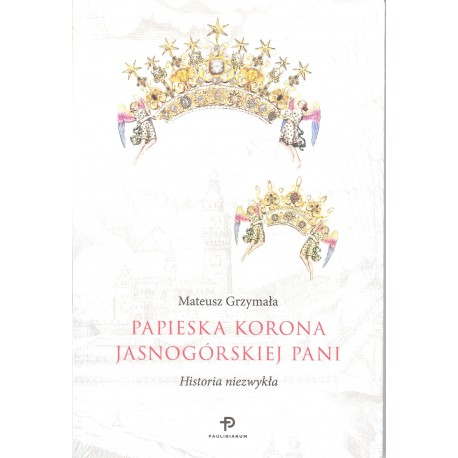 Papieska korona Jasnogórskiej Pani. Historia niezwykła.