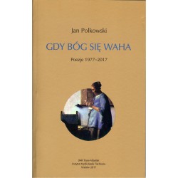 Gdy Bóg się waha. Poezje 1977-2017