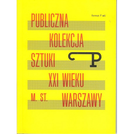 Publiczna kolekcja sztuki XXI wieku m.st. Warszawy. Format P 6