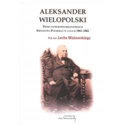 Aleksander Wielopolski. Próba ustrojowej rekonstrukcji Królestwa Polskiego w latach 1861-1862