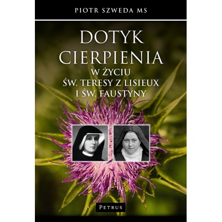 Dotyk cierpienia w życiu św. Teresy z Lisieux i św. Faustyny