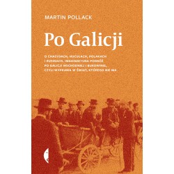 Po Galicji. O chasydach, Hucułach, Polakach i Rusinach.