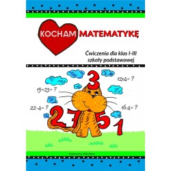 Kocham matematykę. Ćwiczenia dla klas I-III szkoły podstawowej