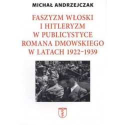 Faszyzm włoski i hitleryzm w publicystyce Romana Dmowskiego w latach 1922 - 1939