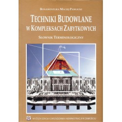 Techniki budowlane w kompleksach zabytkowych Słownik terminologiczny