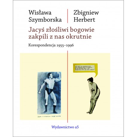 Jacyś złośliwi bogowie zakpili z nas okrutnie. Korespondencja 1955-1996