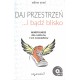 Daj przestrzeń i bądź blisko