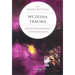 Wczesna trauma. Rozpoznawanie i uwalnianie