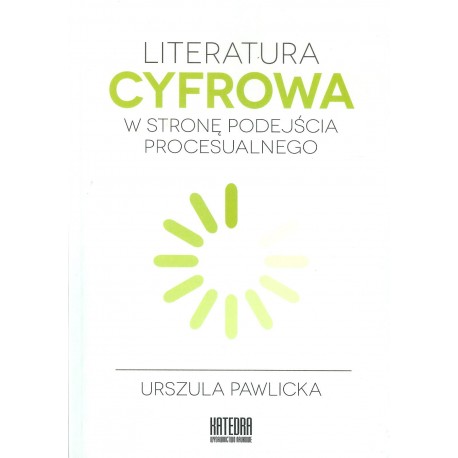 Literatura cyfrowa. W stronę podejścia procesualnego