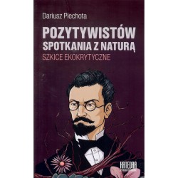 Pozytywistów spotkania z naturą. Szkice ekokrytyczne