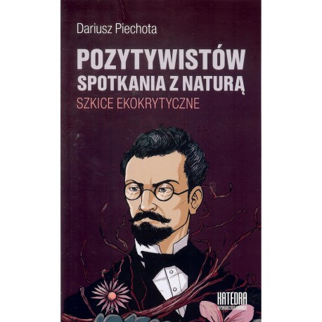 Pozytywistów spotkania z naturą. Szkice ekokrytyczne
