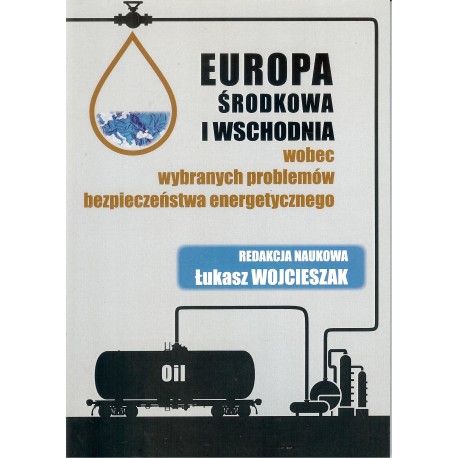 Europa Środkowa i Wschodnia wobec wybranych problemów bezpieczeństwa energetycznego