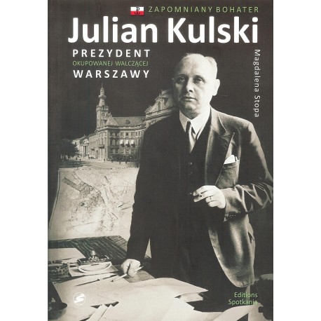Julian Kulski prezydent okupowanej walczącej Warszawy