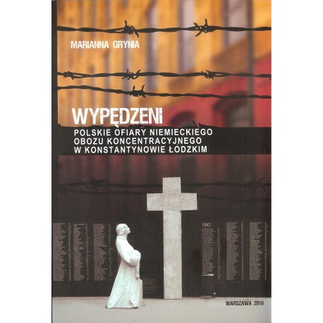 Wypędzeni. Polskie ofiary niemieckiego obopzu koncentracyjnego w Konstantynowie Łódzkim
