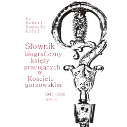 Słownik biograficzny księży pracujących w Kościele gorzowskim t.3