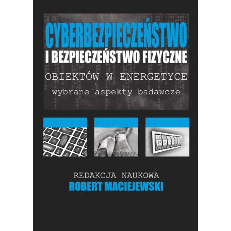 Cyberbezpieczeństwo i bezpieczeństwo fizyczne obiektów w energetyce