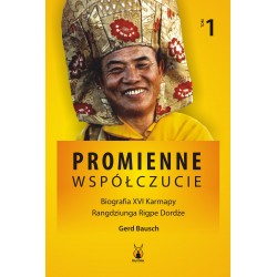Promienne współczucie Biografia XVI Karmapy T.1