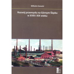 Rozwój przemysłu na Górnym Śląsku w XVIII i XIX wieku wyd.2