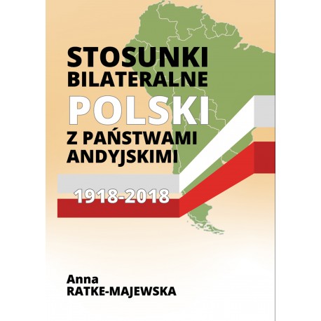 Stosunki bilateralne Polski z państwami andyjskimi 1918-2018