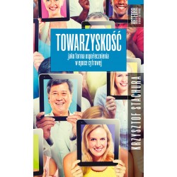 Towarzyskość jako forma uspołecznienia w epoce cyfrowej Towarzyskość jako forma uspołecznienia w epoce cyfrowej