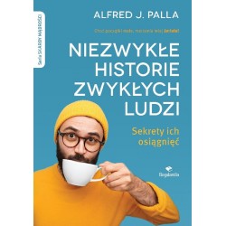 Niezwykłe historie zwykłych ludzi. Sekrety ich osiągnięć