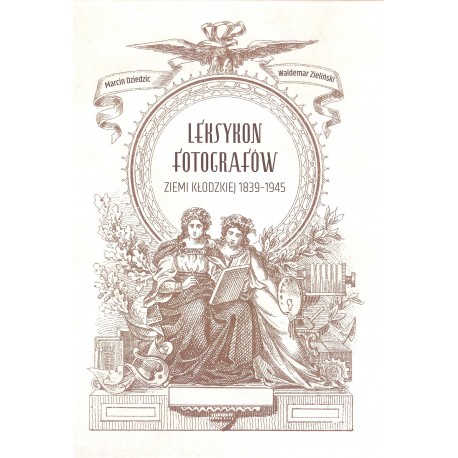 Leksykon fotografów ziemi kłodzkiej 1839˗1945