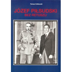 Józef Piłsudski Bez retuszu