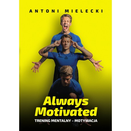 Always Motivated. Trening mentalny - motywacja Antoni Mielecki motyleksiazkowe.pl