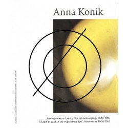Anna Konik. Ziarno piasku w źrenicy oka. Wideoinstalacje 2000—2015