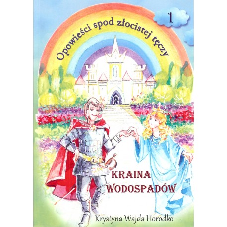 Opowieści spod złocistej tęczy Kraina wodospadów