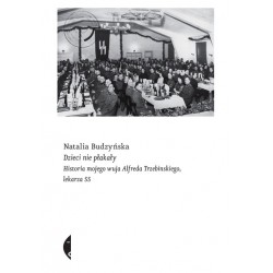 Dzieci nie płakały. Historia mojego wuja Alfreda Trzebinskiego, lekarza SS