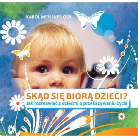 Skąd się biorą dzieci Jak rozmawiać z dziećmi o przekazywaniu życia